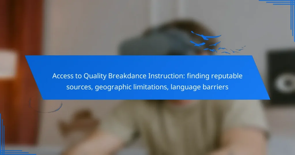 Access to Quality Breakdance Instruction: finding reputable sources, geographic limitations, language barriers