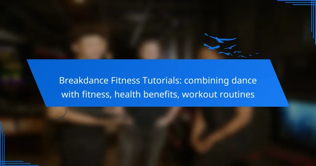 Breakdance Fitness Tutorials: combining dance with fitness, health benefits, workout routines
