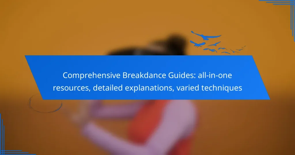 Comprehensive Breakdance Guides: all-in-one resources, detailed explanations, varied techniques