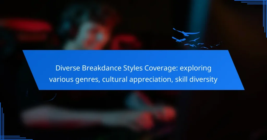 Diverse Breakdance Styles Coverage: exploring various genres, cultural appreciation, skill diversity