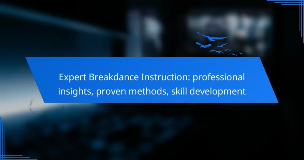 Expert Breakdance Instruction: professional insights, proven methods, skill development