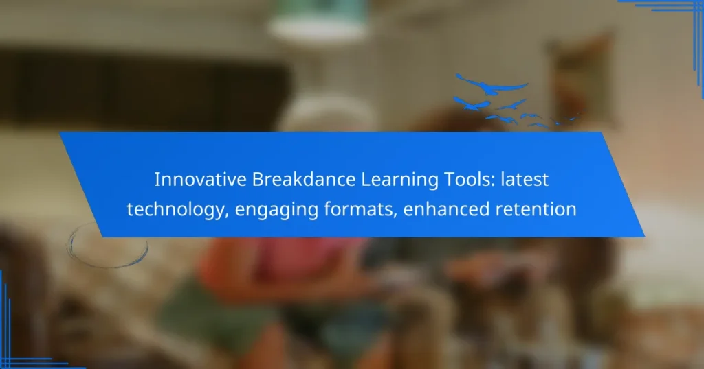 Innovative Breakdance Learning Tools: latest technology, engaging formats, enhanced retention