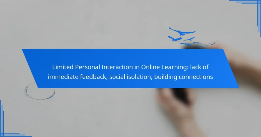 Limited Personal Interaction in Online Learning: lack of immediate feedback, social isolation, building connections