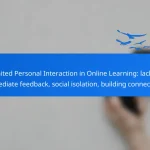 Limited Personal Interaction in Online Learning: lack of immediate feedback, social isolation, building connections