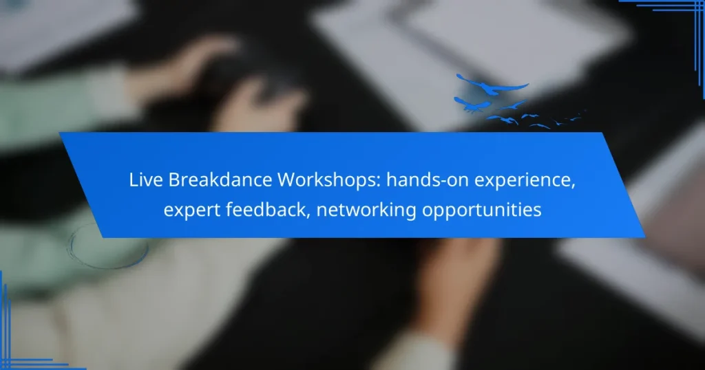 Live Breakdance Workshops: hands-on experience, expert feedback, networking opportunities