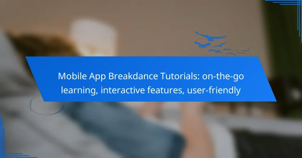 Mobile App Breakdance Tutorials: on-the-go learning, interactive features, user-friendly