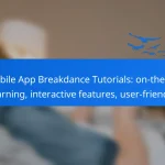 Mobile App Breakdance Tutorials: on-the-go learning, interactive features, user-friendly