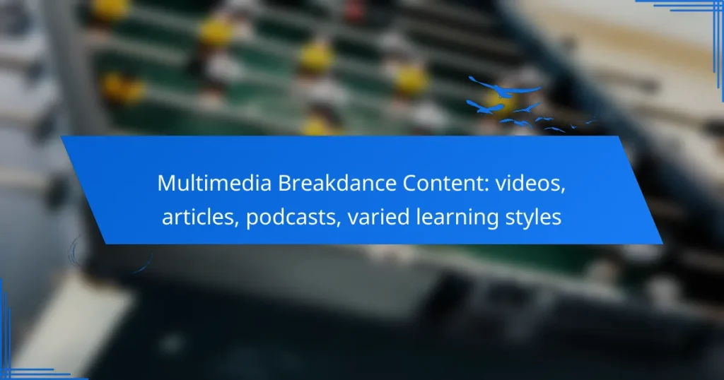 Multimedia Breakdance Content: videos, articles, podcasts, varied learning styles