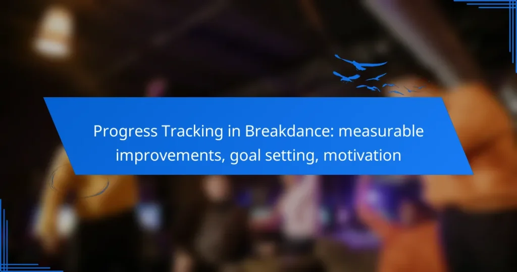 Progress Tracking in Breakdance: measurable improvements, goal setting, motivation
