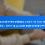 Sustainable Breakdance Learning: long-term skills, lifelong passion, personal growth