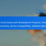 Technical Issues with Breakdance Products: internet connectivity, device compatibility, software glitches