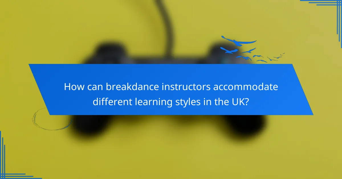 How can breakdance instructors accommodate different learning styles in the UK?