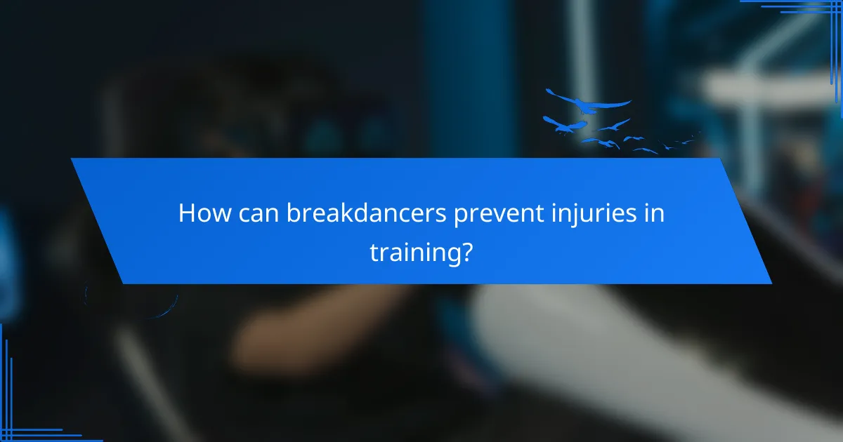 How can breakdancers prevent injuries in training?