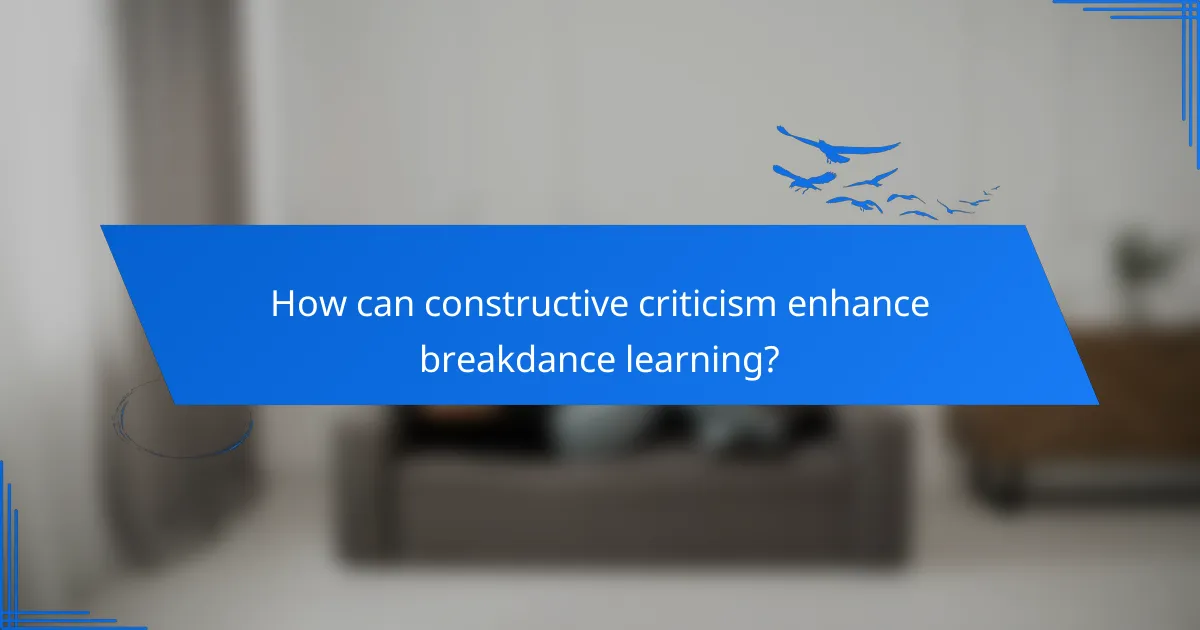 How can constructive criticism enhance breakdance learning?