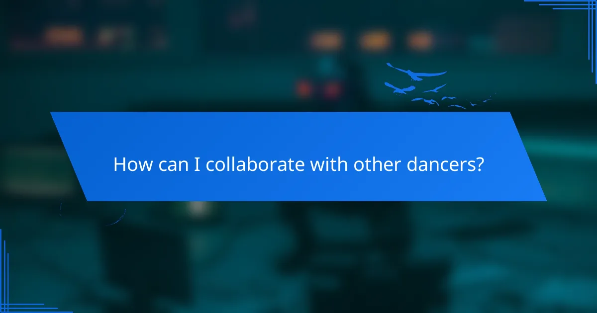 How can I collaborate with other dancers?
