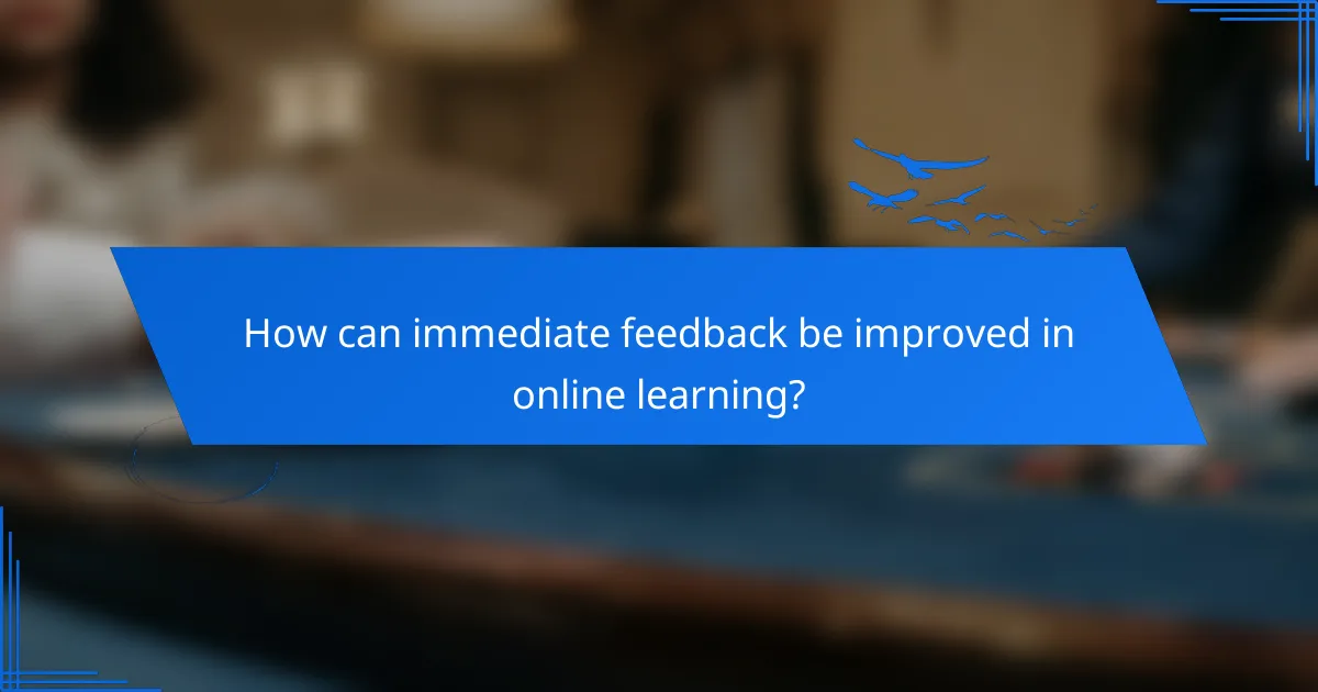 How can immediate feedback be improved in online learning?