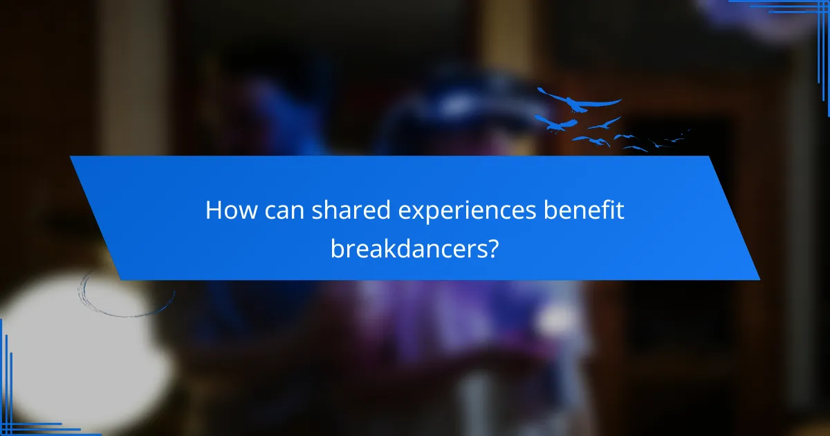 How can shared experiences benefit breakdancers?