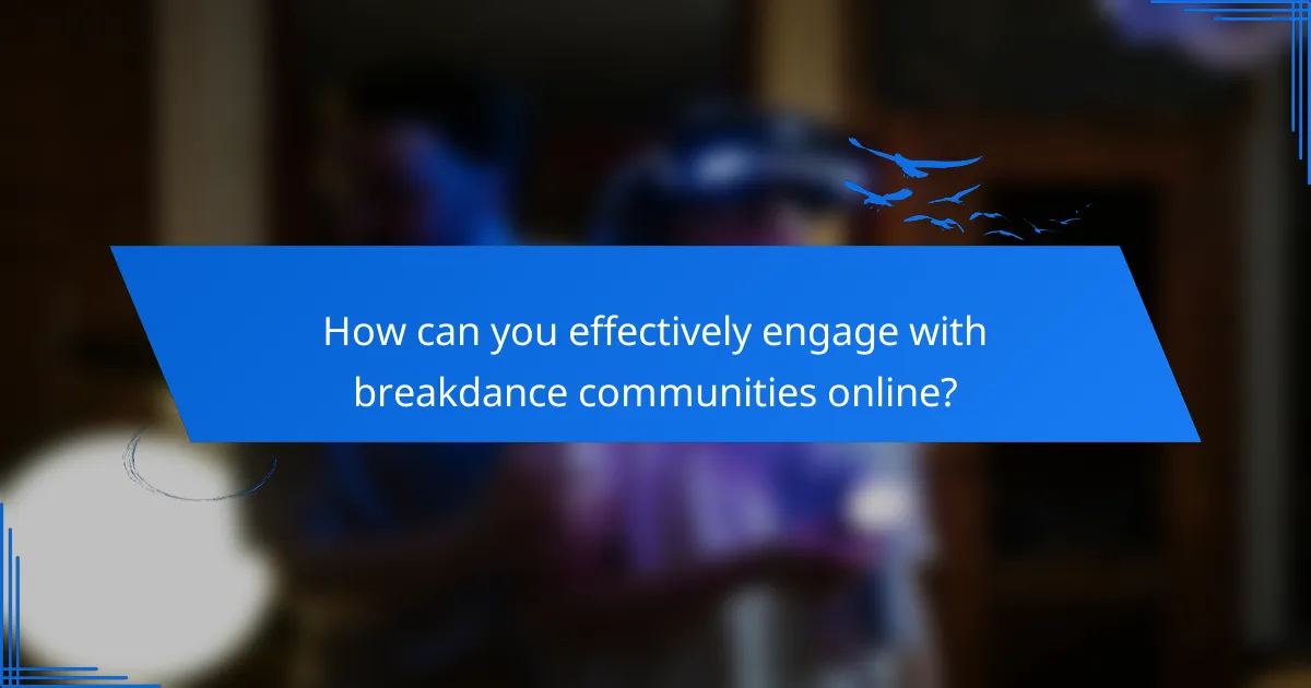 How can you effectively engage with breakdance communities online?