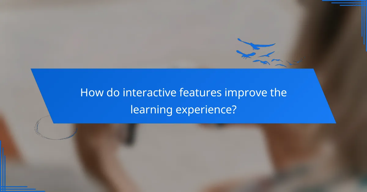 How do interactive features improve the learning experience?