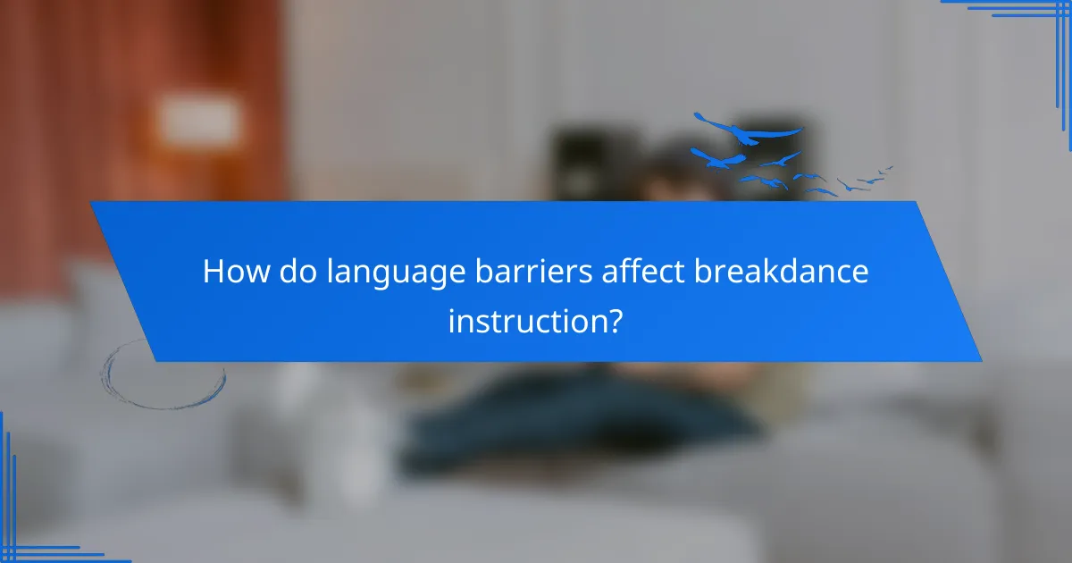 How do language barriers affect breakdance instruction?