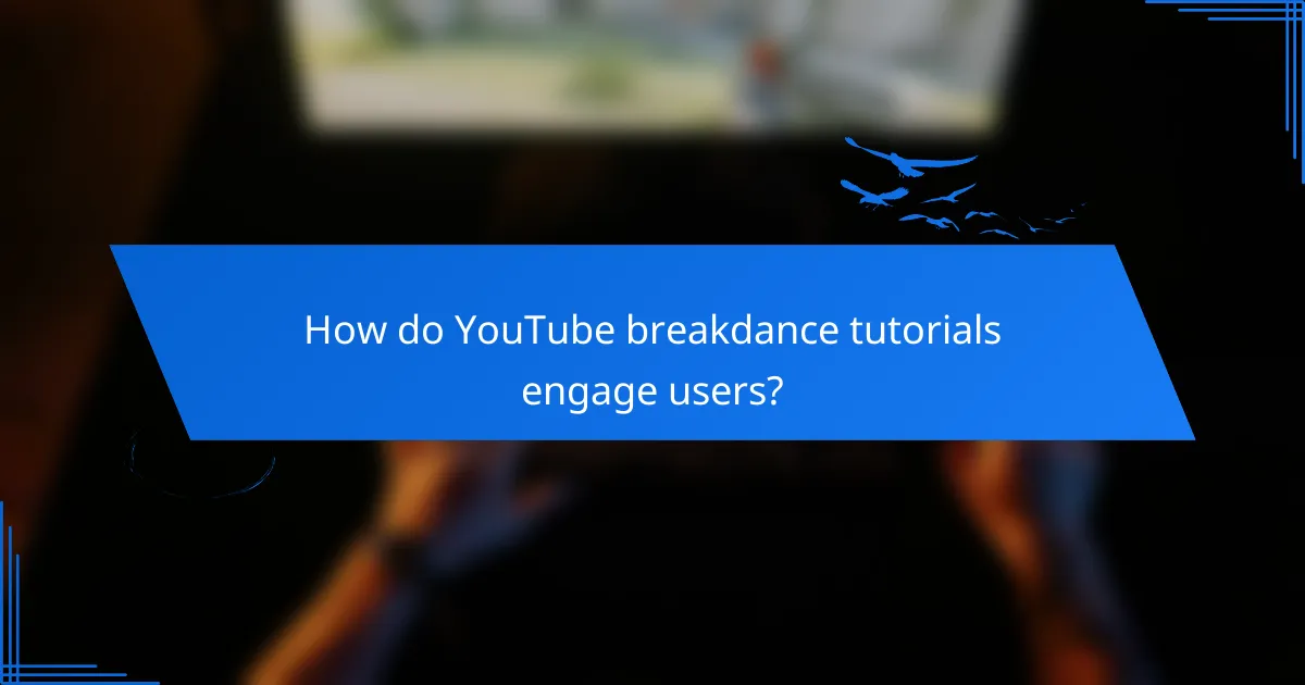 How do YouTube breakdance tutorials engage users?