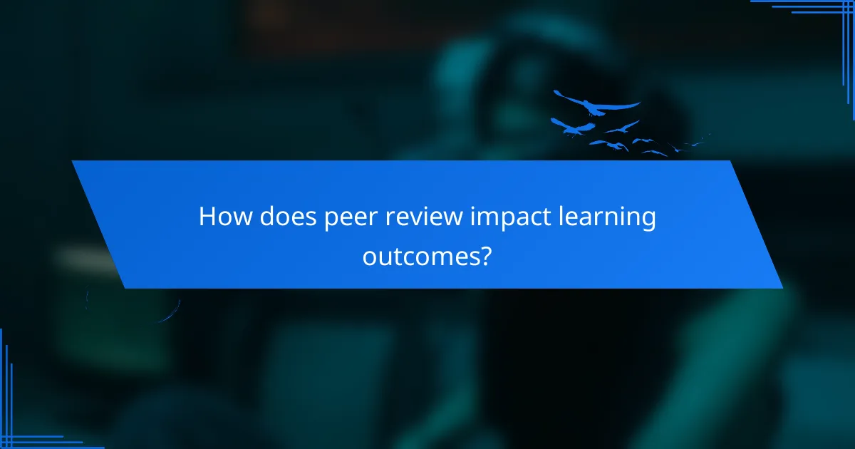 How does peer review impact learning outcomes?