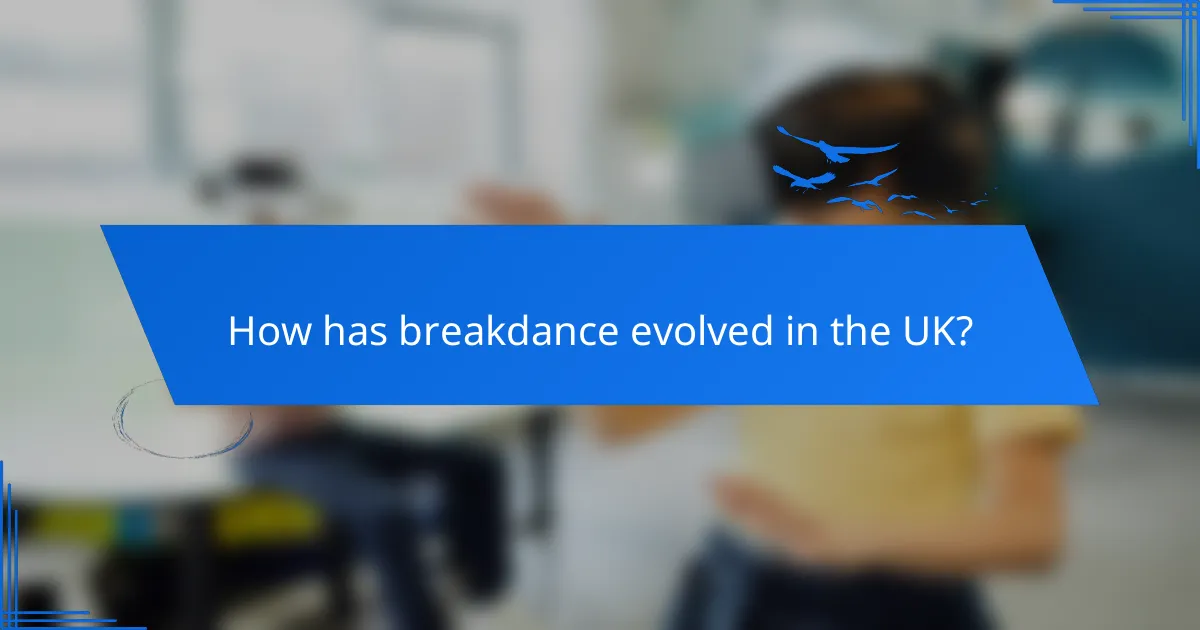 How has breakdance evolved in the UK?