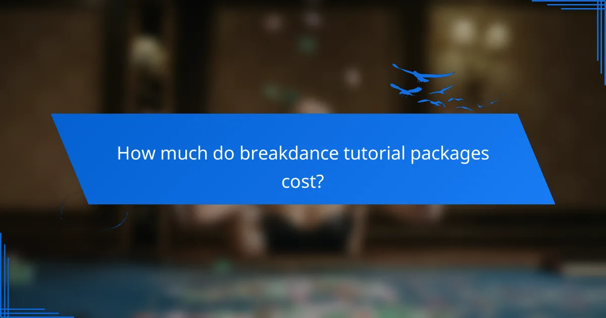 How much do breakdance tutorial packages cost?