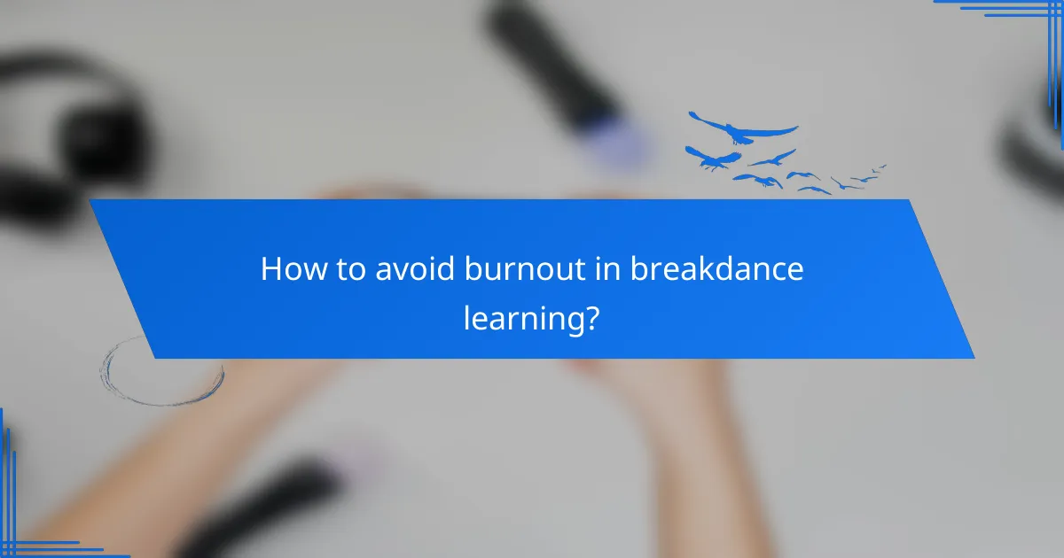 How to avoid burnout in breakdance learning?