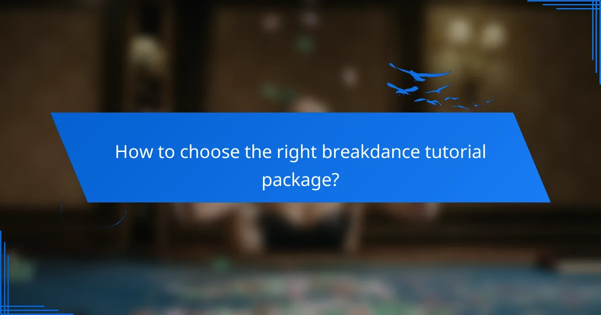 How to choose the right breakdance tutorial package?