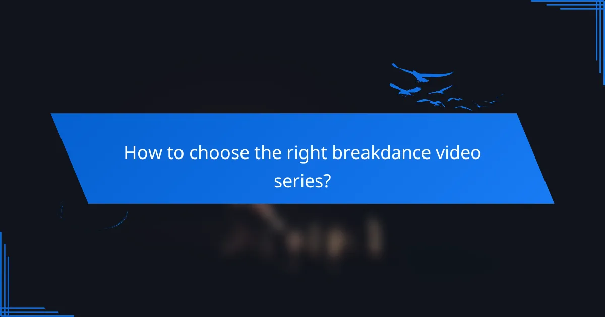 How to choose the right breakdance video series?