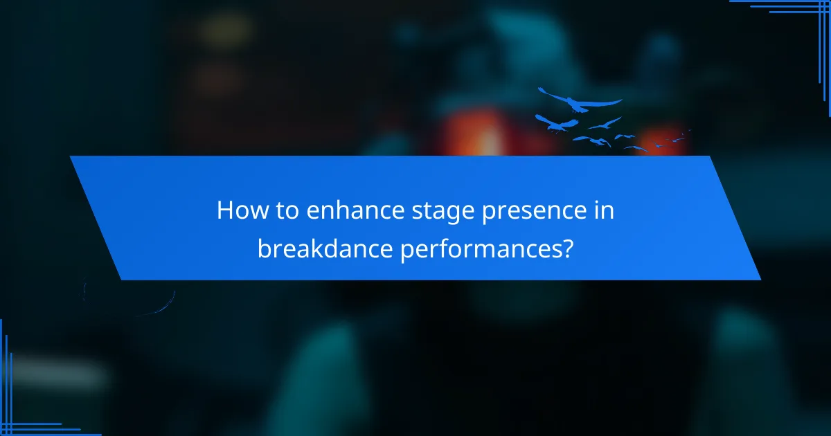 How to enhance stage presence in breakdance performances?