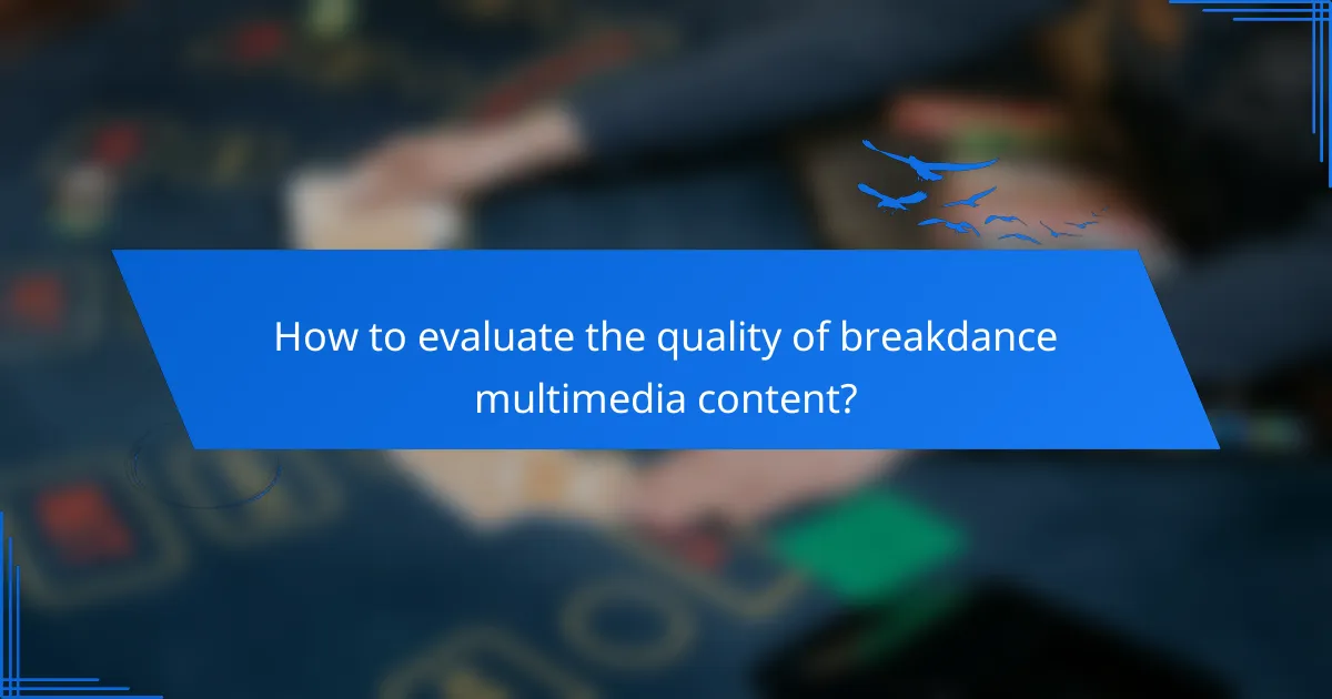 How to evaluate the quality of breakdance multimedia content?