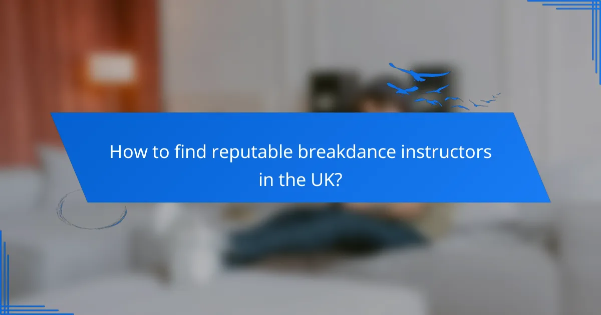 How to find reputable breakdance instructors in the UK?