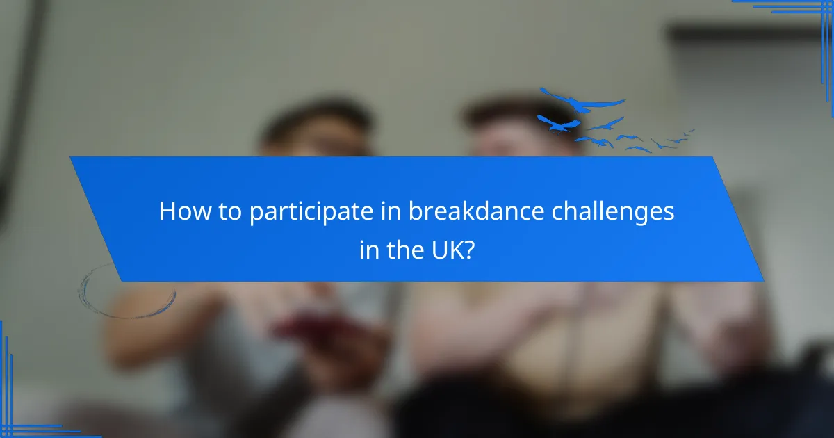 How to participate in breakdance challenges in the UK?