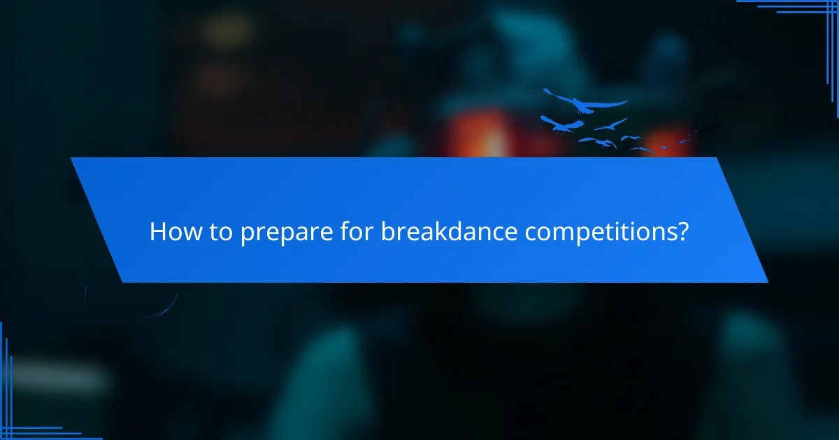 How to prepare for breakdance competitions?