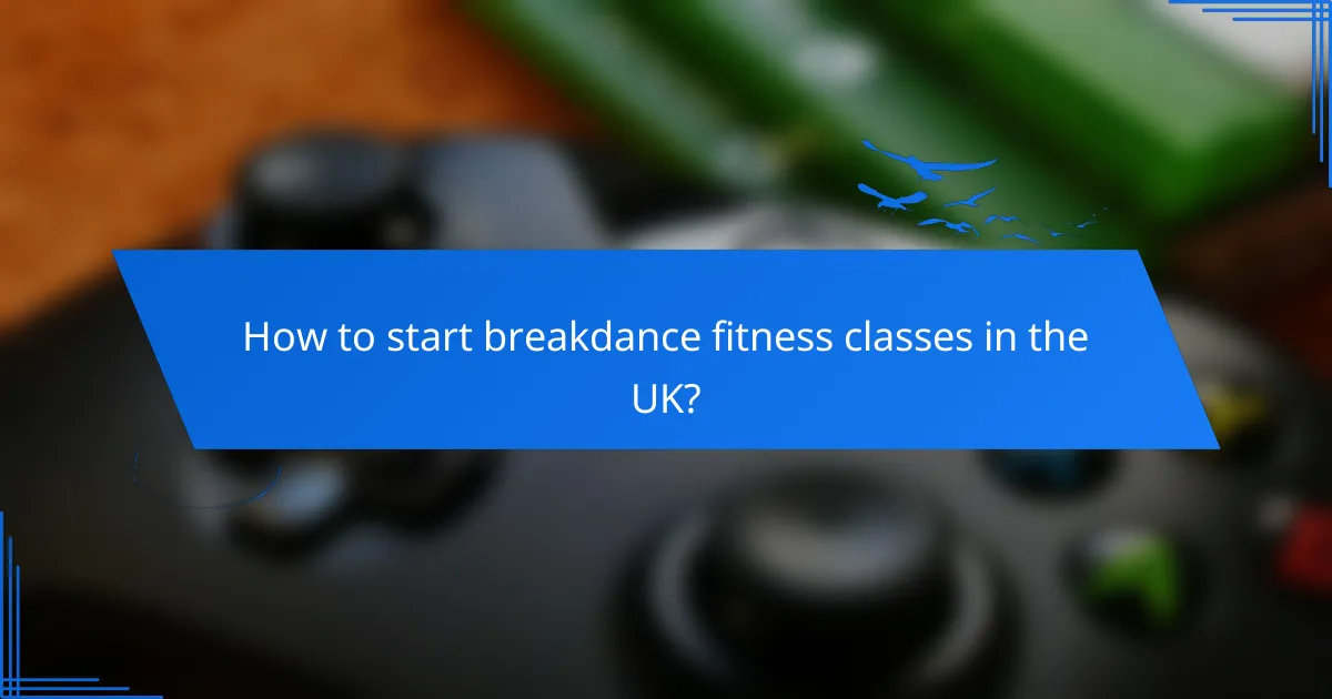 How to start breakdance fitness classes in the UK?