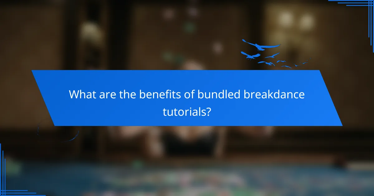 What are the benefits of bundled breakdance tutorials?