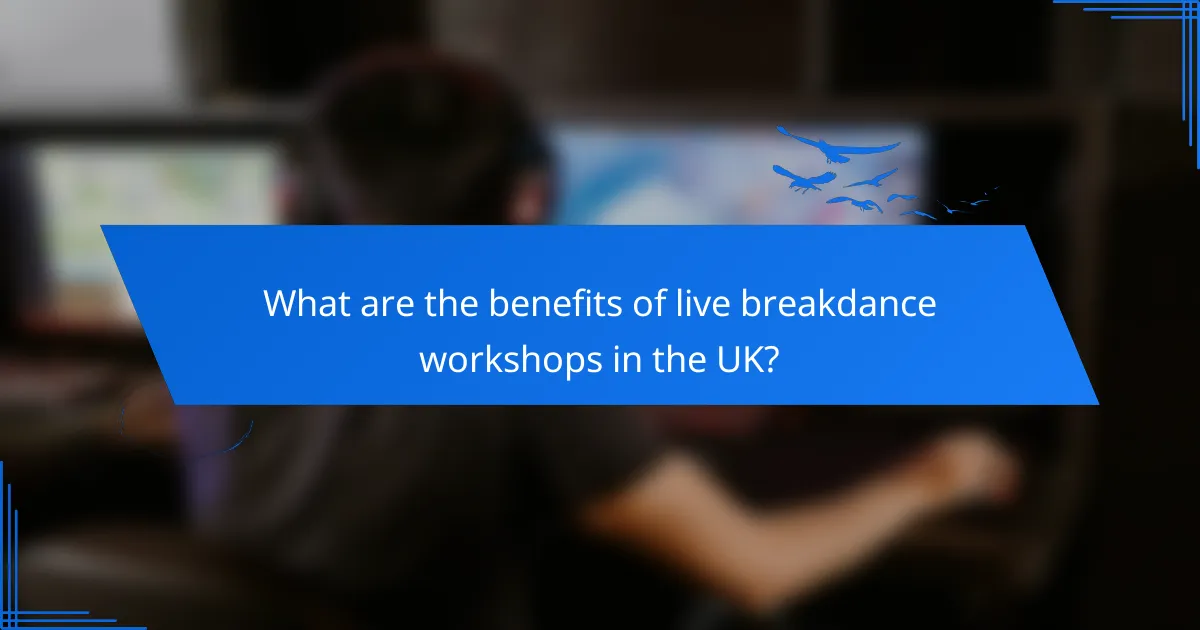 What are the benefits of live breakdance workshops in the UK?