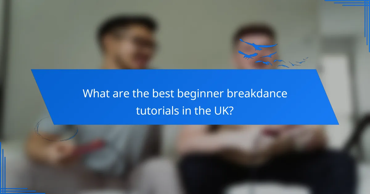 What are the best beginner breakdance tutorials in the UK?