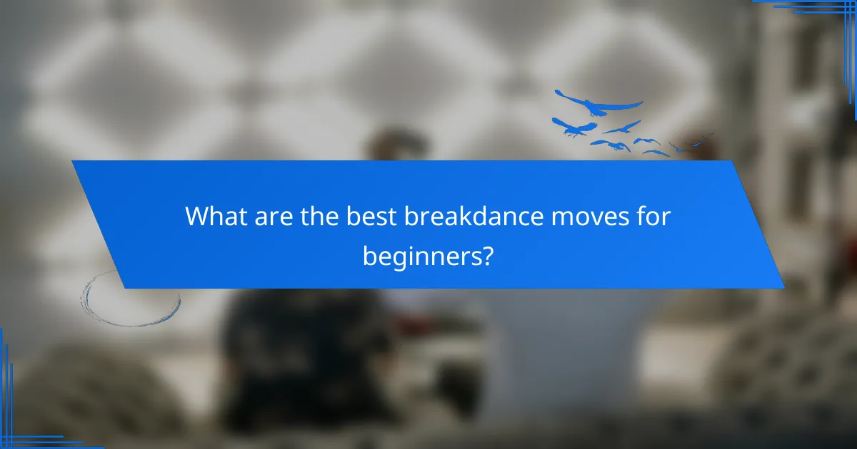 What are the best breakdance moves for beginners?