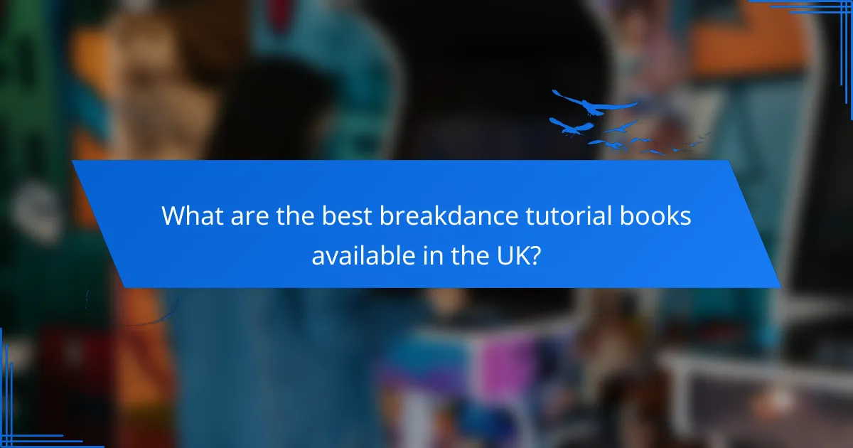 What are the best breakdance tutorial books available in the UK?