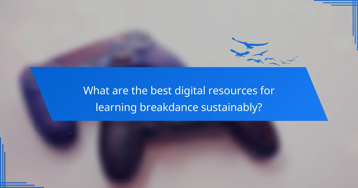 What are the best digital resources for learning breakdance sustainably?