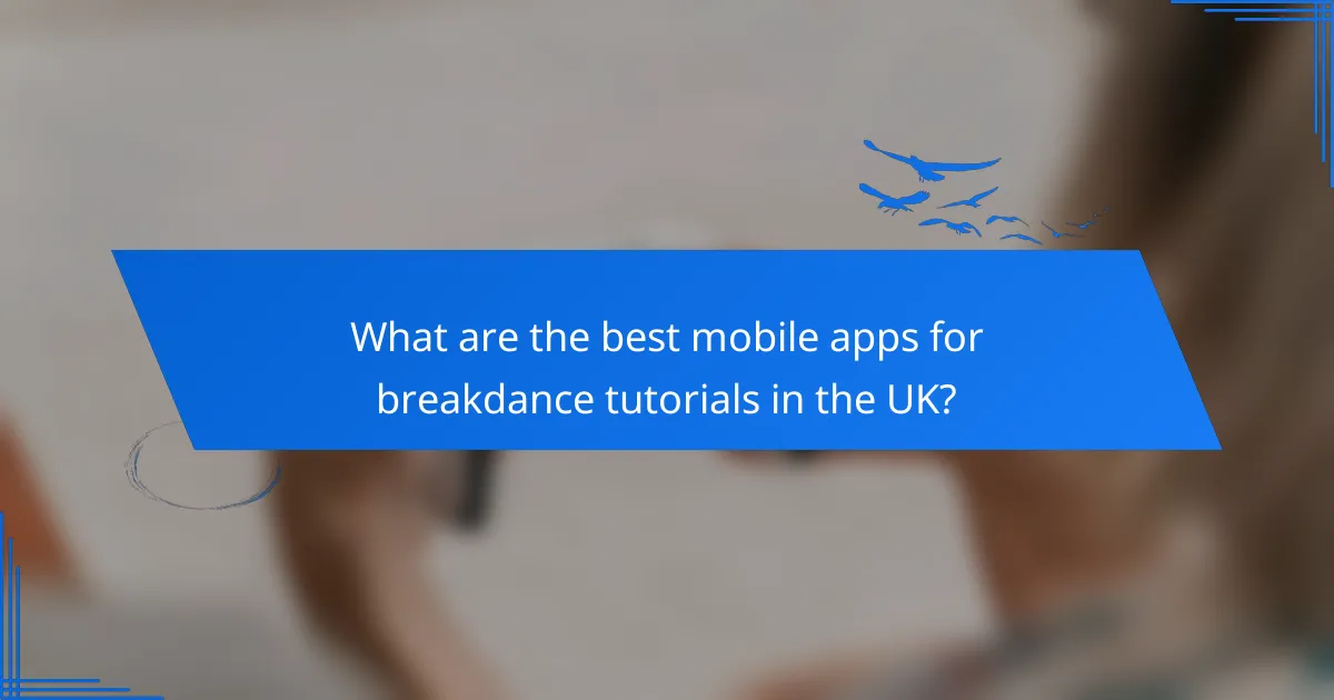 What are the best mobile apps for breakdance tutorials in the UK?