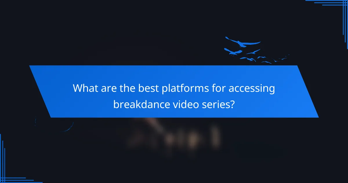What are the best platforms for accessing breakdance video series?