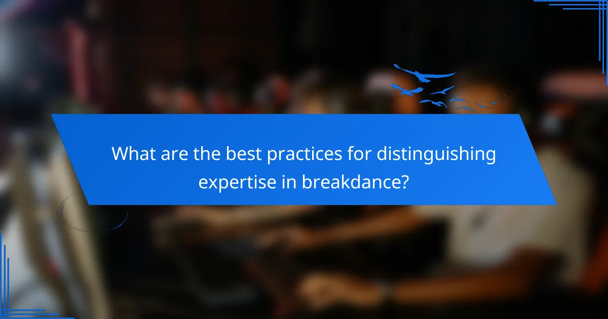 What are the best practices for distinguishing expertise in breakdance?