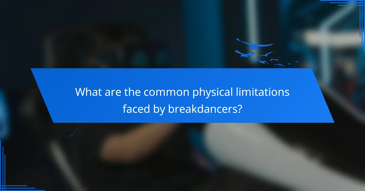 What are the common physical limitations faced by breakdancers?