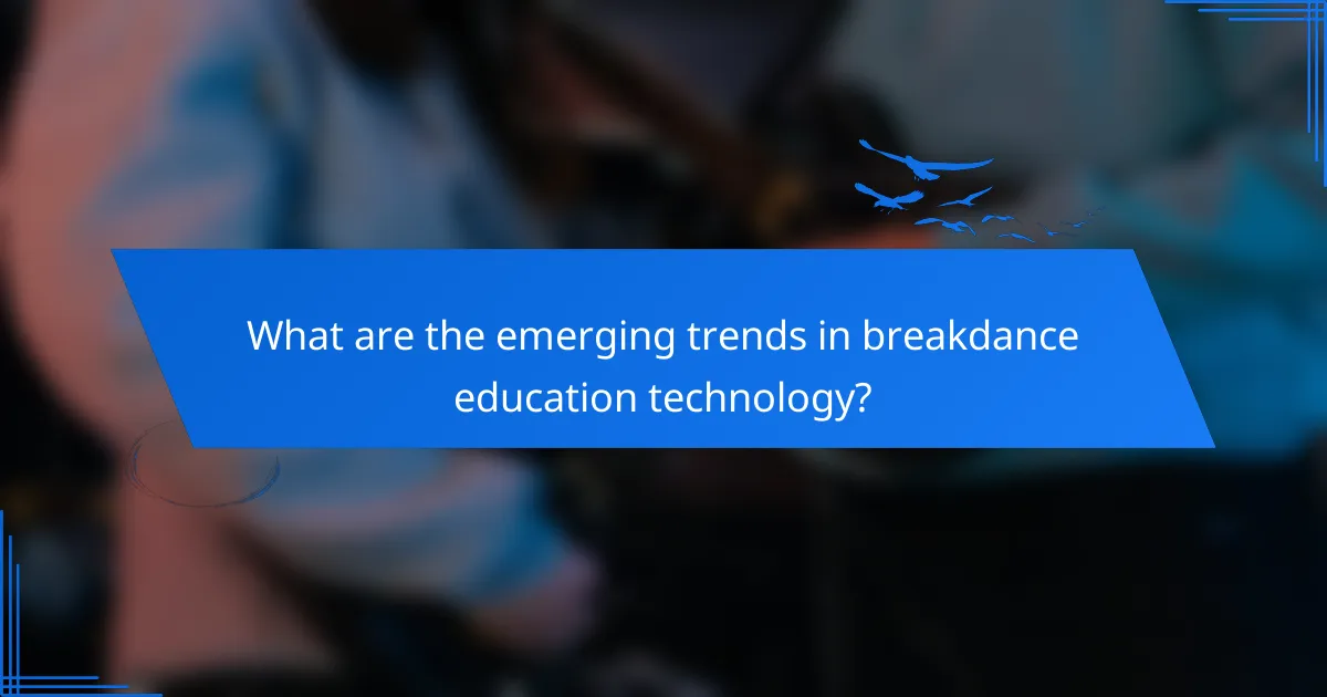 What are the emerging trends in breakdance education technology?