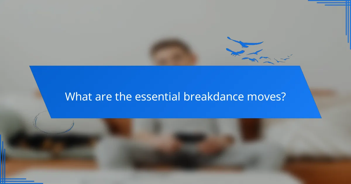 What are the essential breakdance moves?