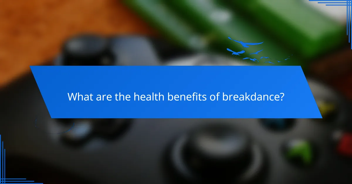 What are the health benefits of breakdance?